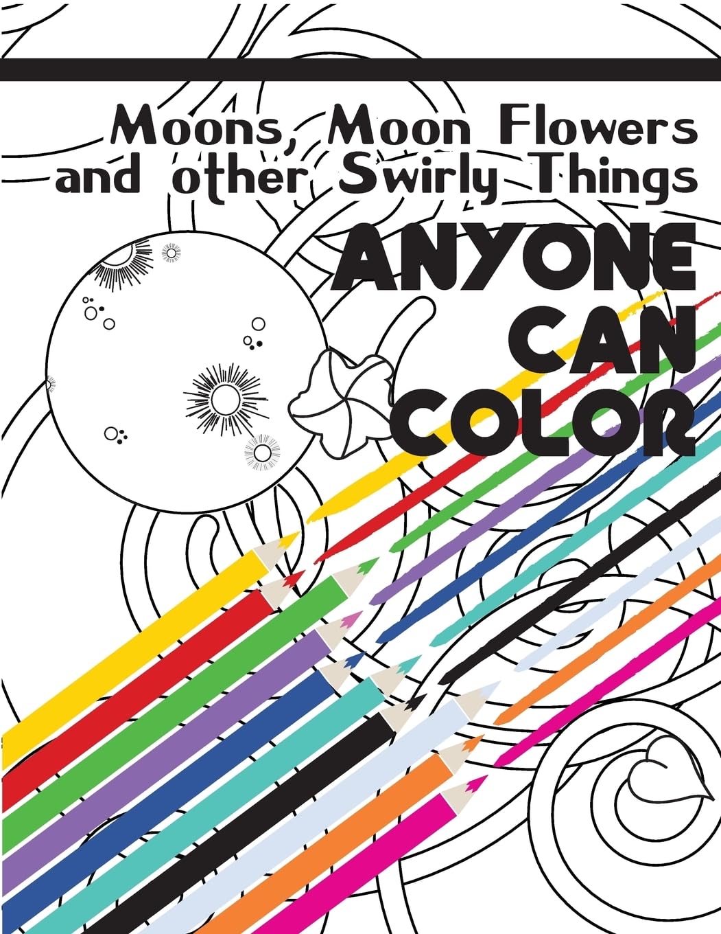 Anyone Can Color Vol. 01: Moons, Moon Flowers and other Swirly Things Hobbies & Crafts