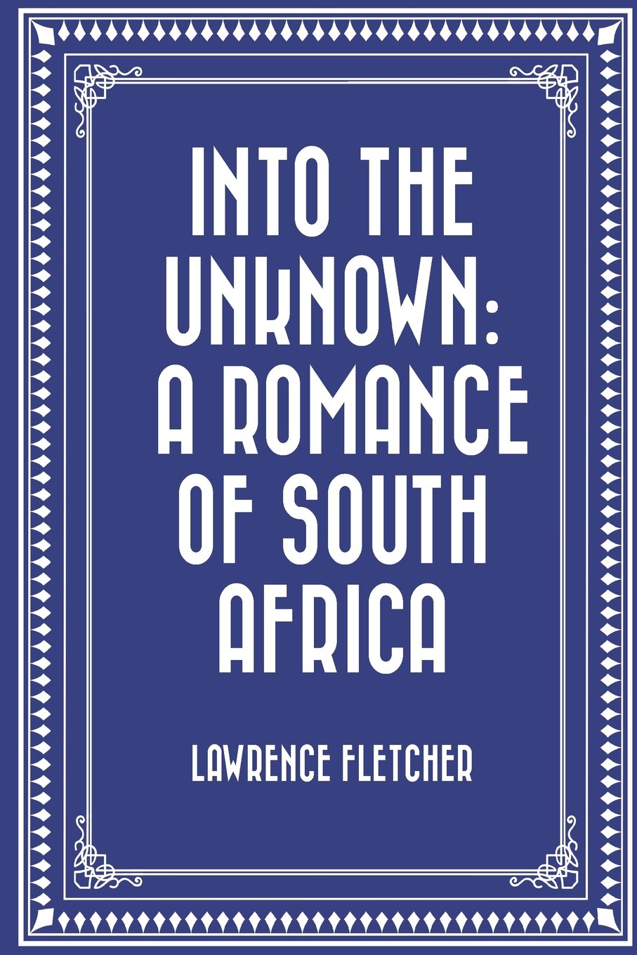 Into the Unknown: A Romance of South Africa Classics