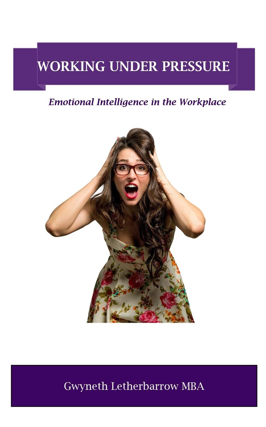 Working Under Pressure: Emotional Intelligence in the Work Place Self-help