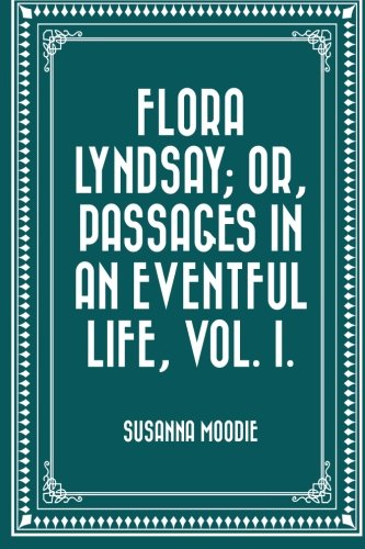 Flora Lyndsay; or, Passages in an Eventful Life, Vol. I. Classics