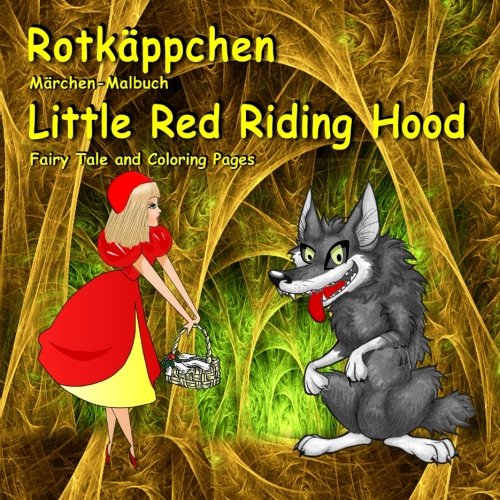 Rotkäppchen. Märchen-Malbuch. Little Red Riding Hood. Fairy Tale and Coloring Pages: Zweisprachig in Deutsch und Englisch. Bilingual German - English Book for Kids Study Guides