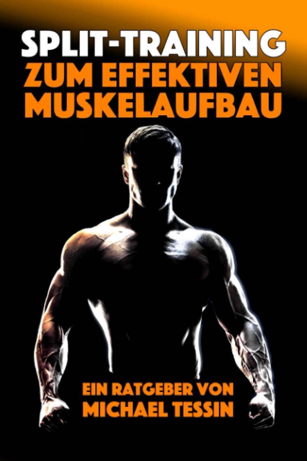 Split-Training zum effektiven Muskelaufbau: Ein Ratgeber mit 30 Übungen und 7 Trainingsplänen Leisure & Fun