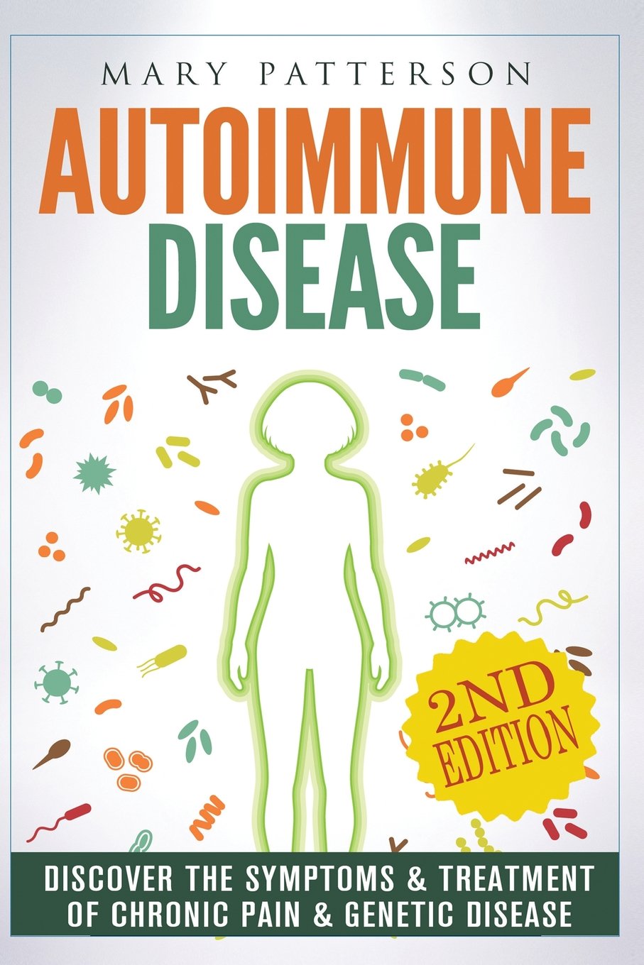 Autoimmune Disease: Discover The Symptoms & Treatment of Chronic Pain & Genetic Disease (Psoriasis, Anti Inflammatory, Arthritis, Fibromyalgia, Multiple Sclerosis, Symptoms, Celiac, Band 1) Medicine