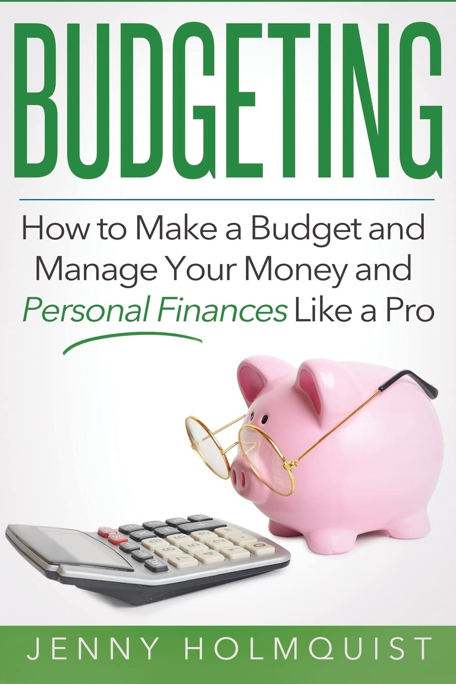 Budgeting: How to Make a Budget and Manage Your Money and Personal Finances Like a Pro (Budgeting, Money Management, Personal Finance, Planning Guide) Business, Finance & Career