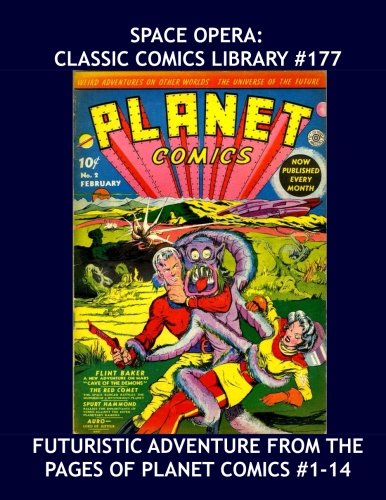 Space Opera: Classic Comics Library #177: Exciting Futuristic Tales from Planet Comics #1-14 --- Over 350 Pages -- Captain Nelson Cole of the Solar ... from the year 25,000 - All Stories - No Ads Manga