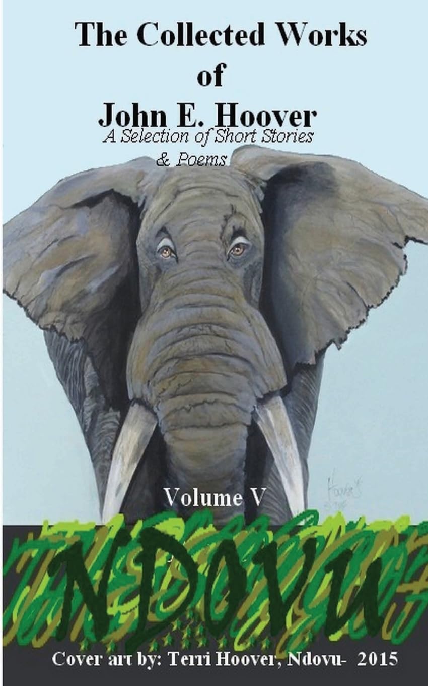 The Collected Works of John E. Hoover Volume V: A Selection of Short Stories & Poems Essays & Short Stories