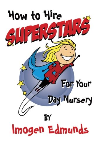 How to Hire Superstars For Your Day Nursery Business, Finance & Career