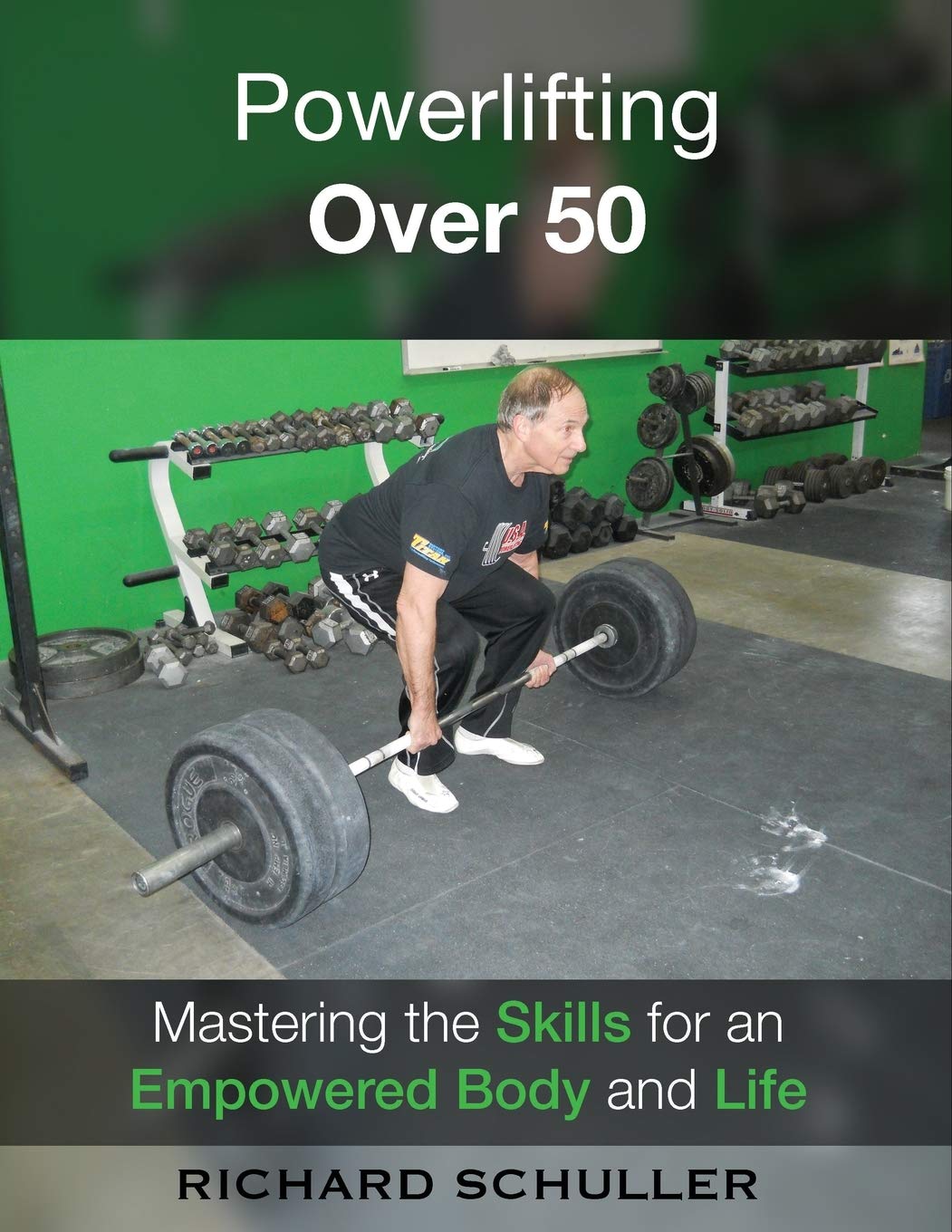 Powerlifting Over 50: Mastering the Skills for an Empowered Body and Life Health, Nutrition & Fitness
