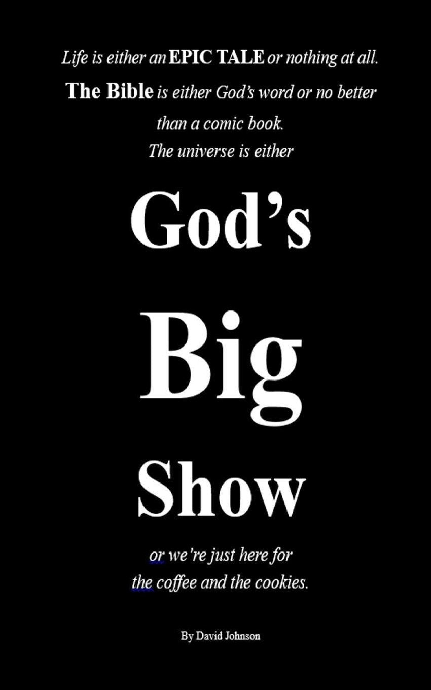 The UNIVERSE is either God's BIG Show or we're just here for the coffee and the book