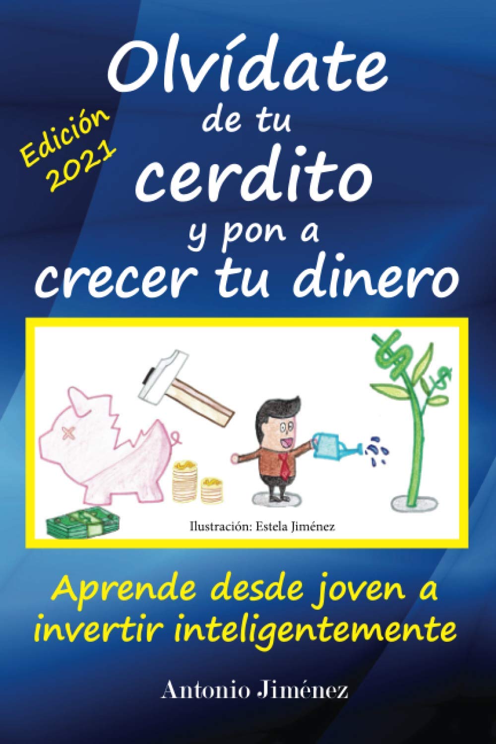 Olvídate de tu cerdito y pon a crecer tu dinero: Aprende desde joven a invertir inteligentemente book