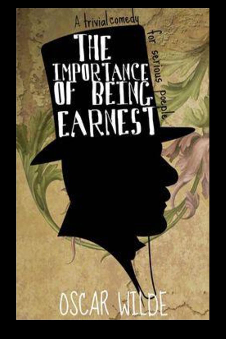 The Importance of Being Earnest A Trivial Comedy for Serious People Humour & Satire
