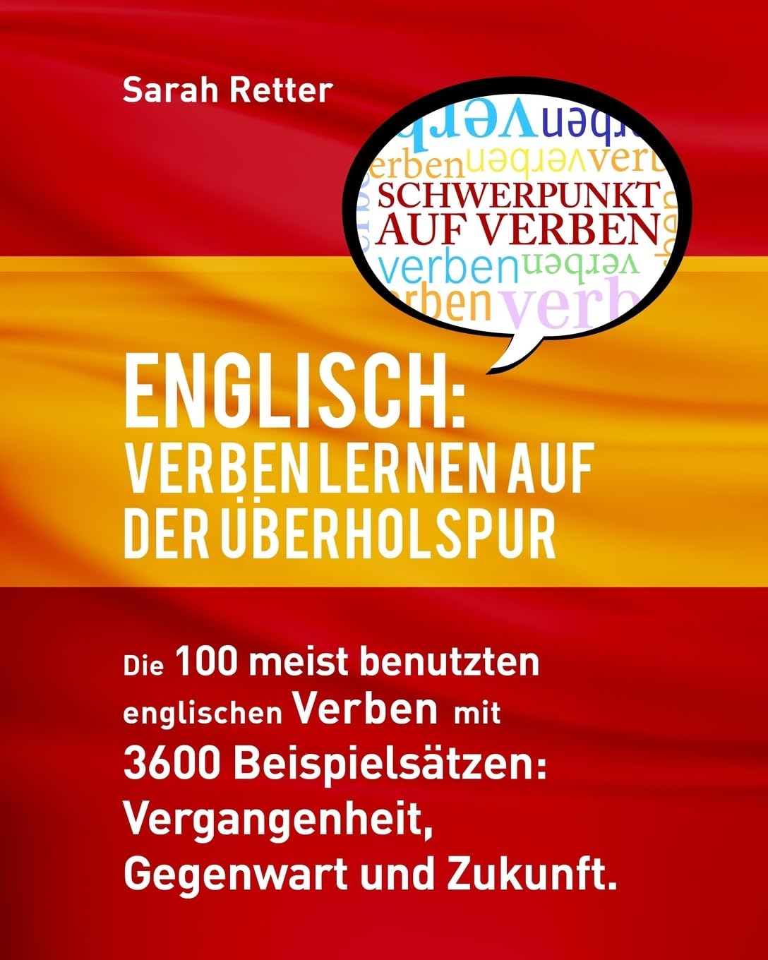 Englisch: Verben Lernen Auf Der Uberholspur: Die 100 meist benutzten englischen Verben mit 3600 Beispielsätzen: Vergangenheit, Gegenwart und Zukunft. (ENGLISCH LERNEN AUF DER UBERHOLSPUR) Foreign Languages ​​& Dictionaries