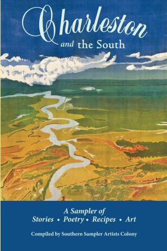 Charleston and the South: A Sampler of Stories, Poetry, Recipes & Art book
