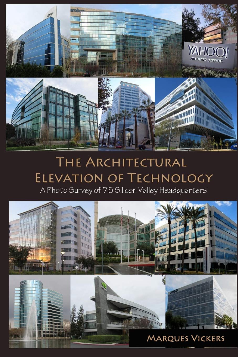 The Architectural Elevation of Technology: A Photo Survey of 75 Silicon Valley Headquarters (Pacific Coast Architecture) Architecture
