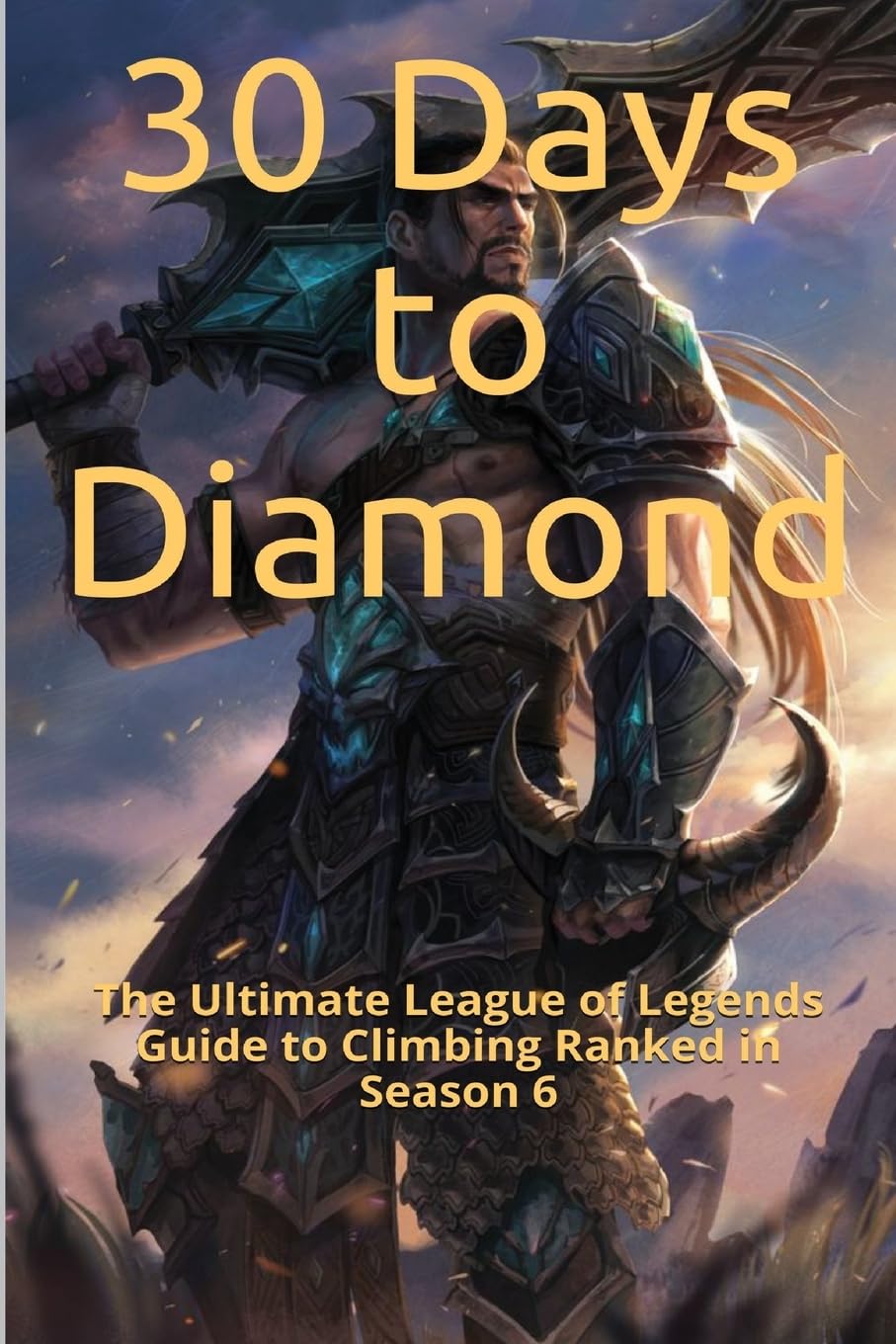 30 Days to Diamond: The Ultimate League of Legends Guide to Climbing Ranked in Season 6 PlayStation 4