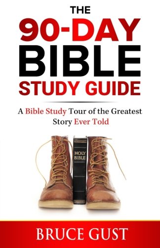 The 90-Day Bible Study Guide: A Bible Study Tour of the Greatest Story Ever Told Religion & Esotericism