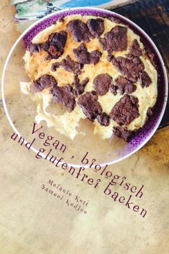 Vegan , biologisch und glutenfrei backen: glutenfrei vegan backen Cooking & Enjoying