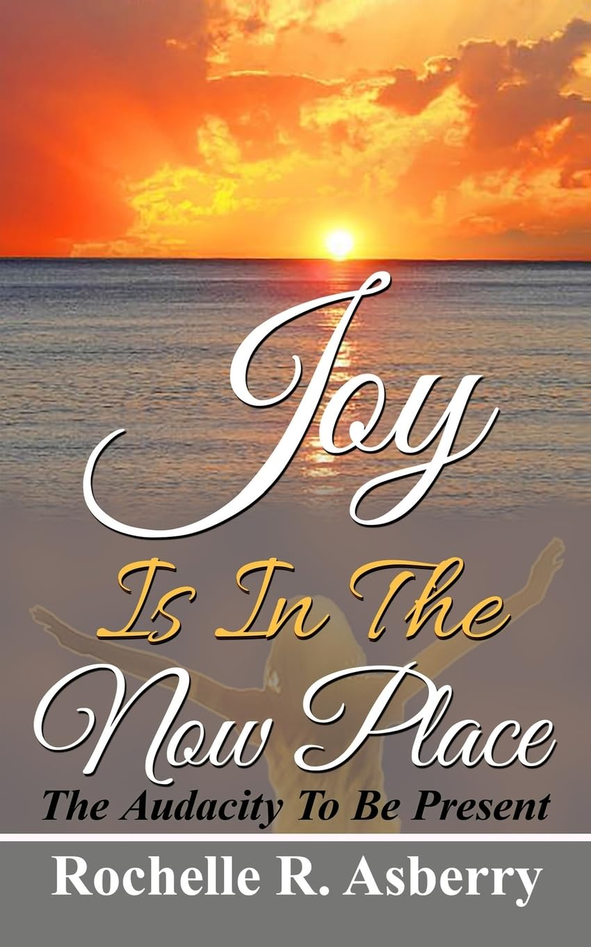 Joy Is In The Now Place: The Audacity To Be Present Lifestyle