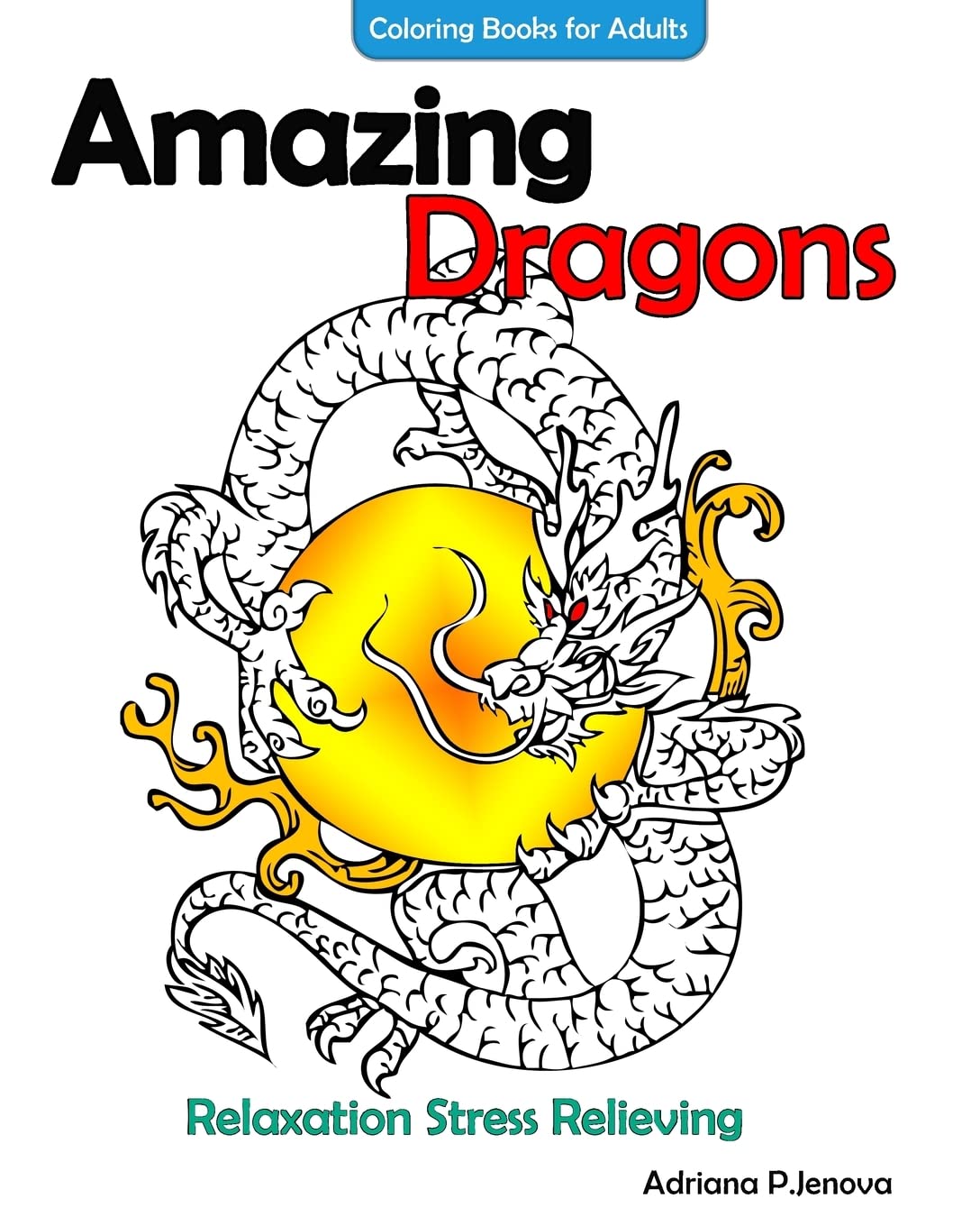 Amazing Dragons Coloring Books For Adults Relaxation Stress Relieving Dragon Film, Art & Culture