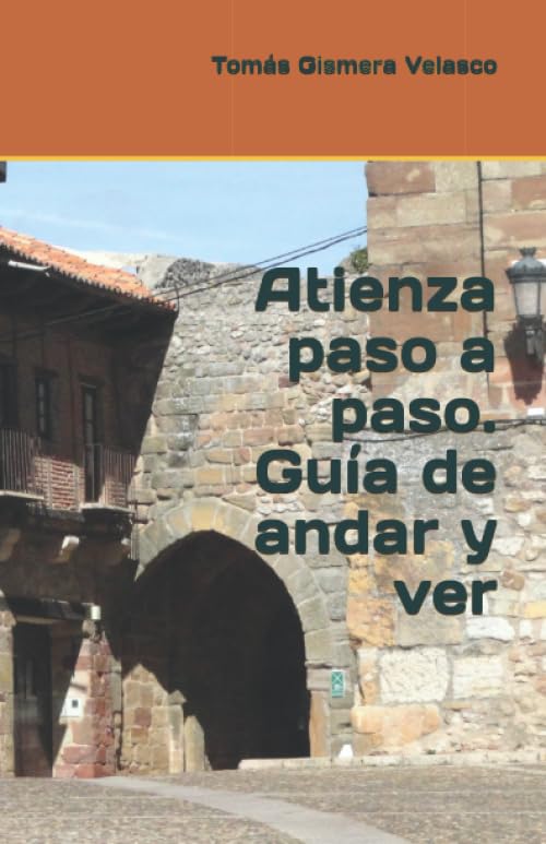 Atienza paso a paso. Guía de andar y ver Politics & History