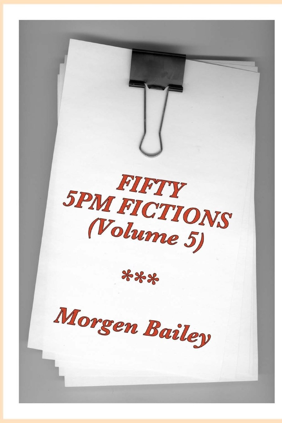 Fifty 5pm Fictions Volume 5: 50 flash fictions and short stories (Fifty 5pm Fictions Collection, Band 5) Essays & Short Stories