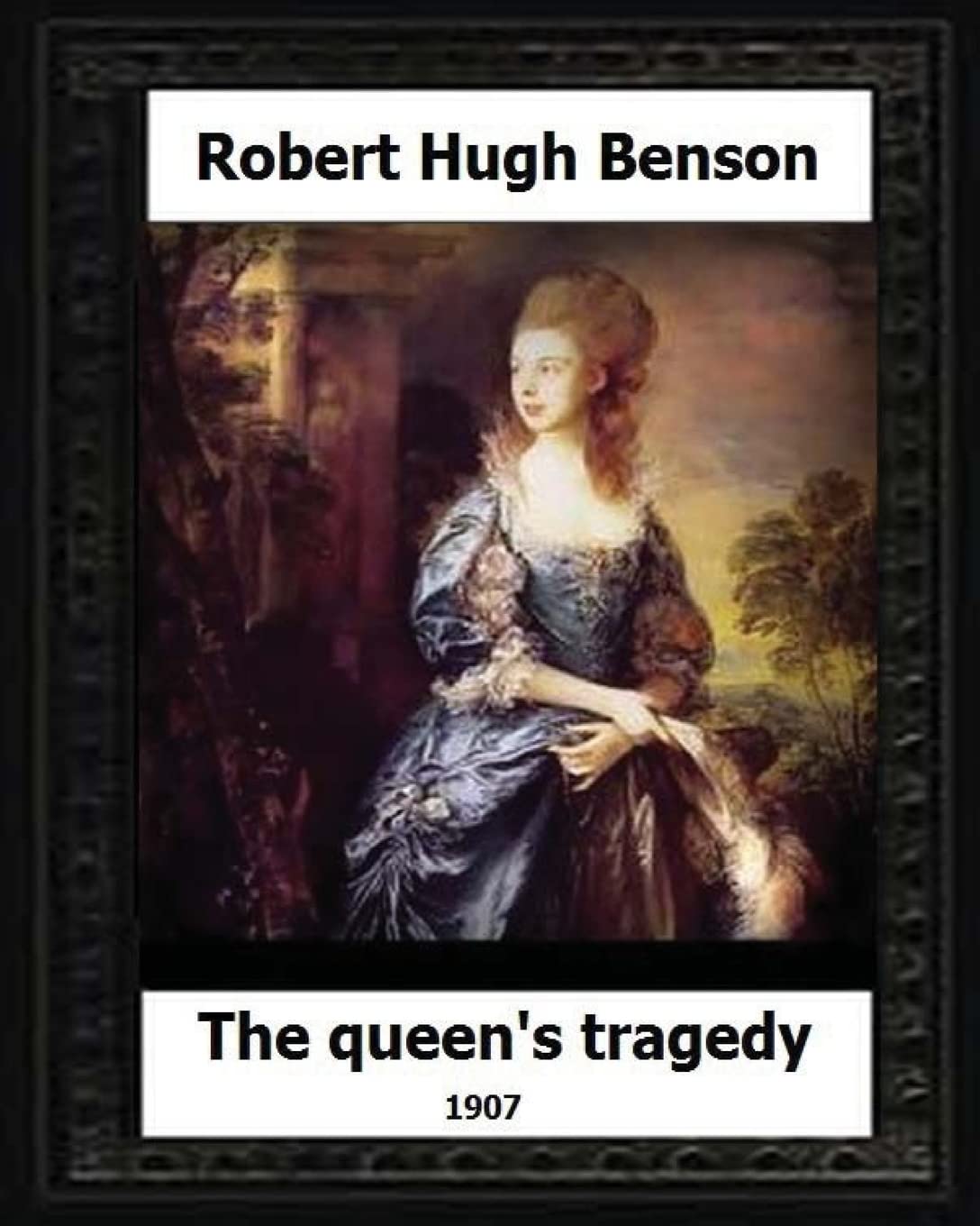 The Queen's Tragedy 1907. by:Robert Hugh Benson (Historical fiction) Contemporary literature