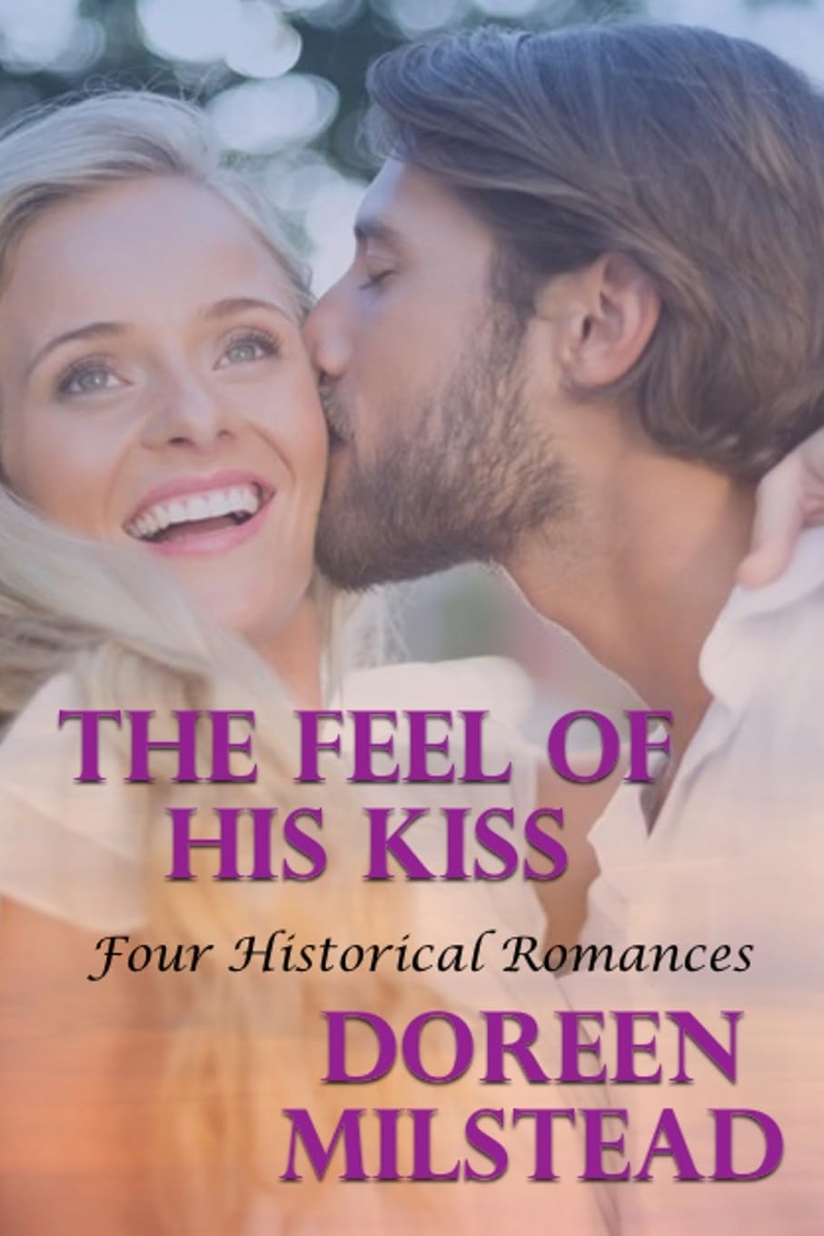 The Feel Of His Kiss: Four Historical Romances Contemporary Romance