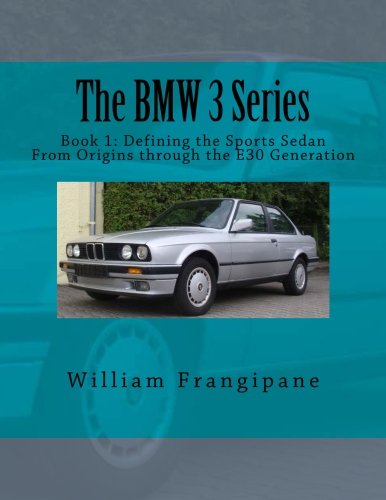 The BMW 3 Series Book 1: Defining the Sports Sedan: From Origins through the E30 Generation Business & Technology