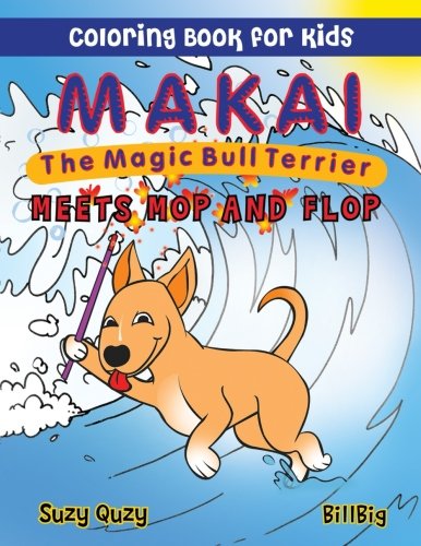 Makai the Magic Bull Terrier Meets Mop and Flop Coloring Book for Kids book
