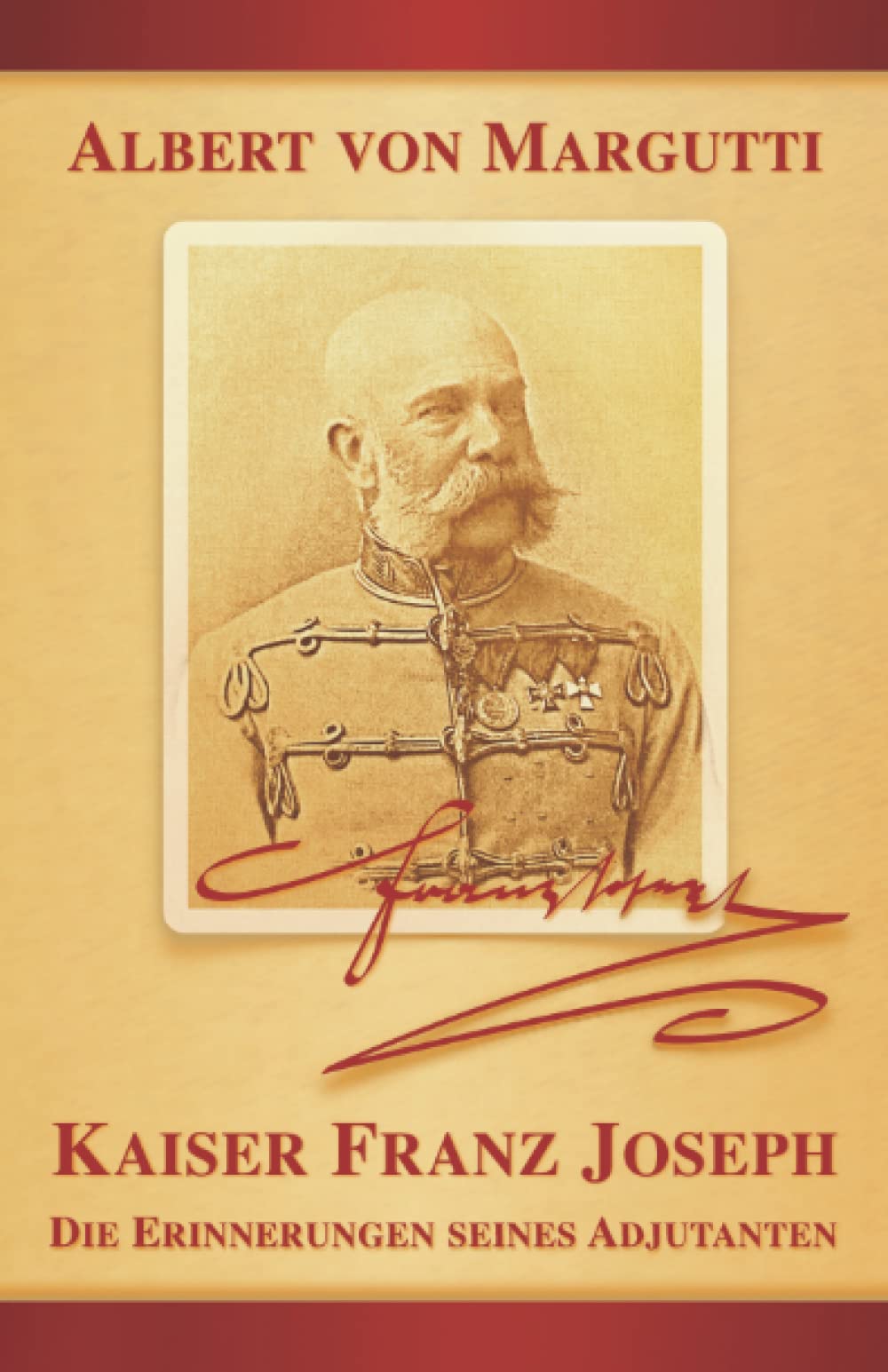 Kaiser Franz Joseph: Die Erinnerungen seines Adjutanten (Sissi Reihe, Band 5) Biographies & Memoirs