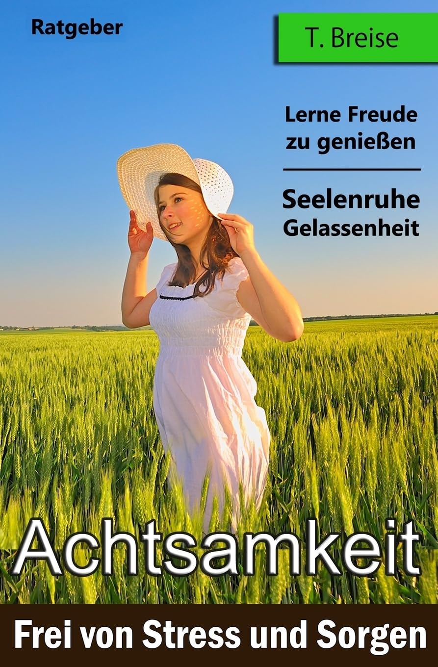 Achtsamkeit: Frei von Stress und Sorgen (Finde deine innere Seelenruhe und Gelassenheit - Lerne Freude zu geniessen) Philosophy