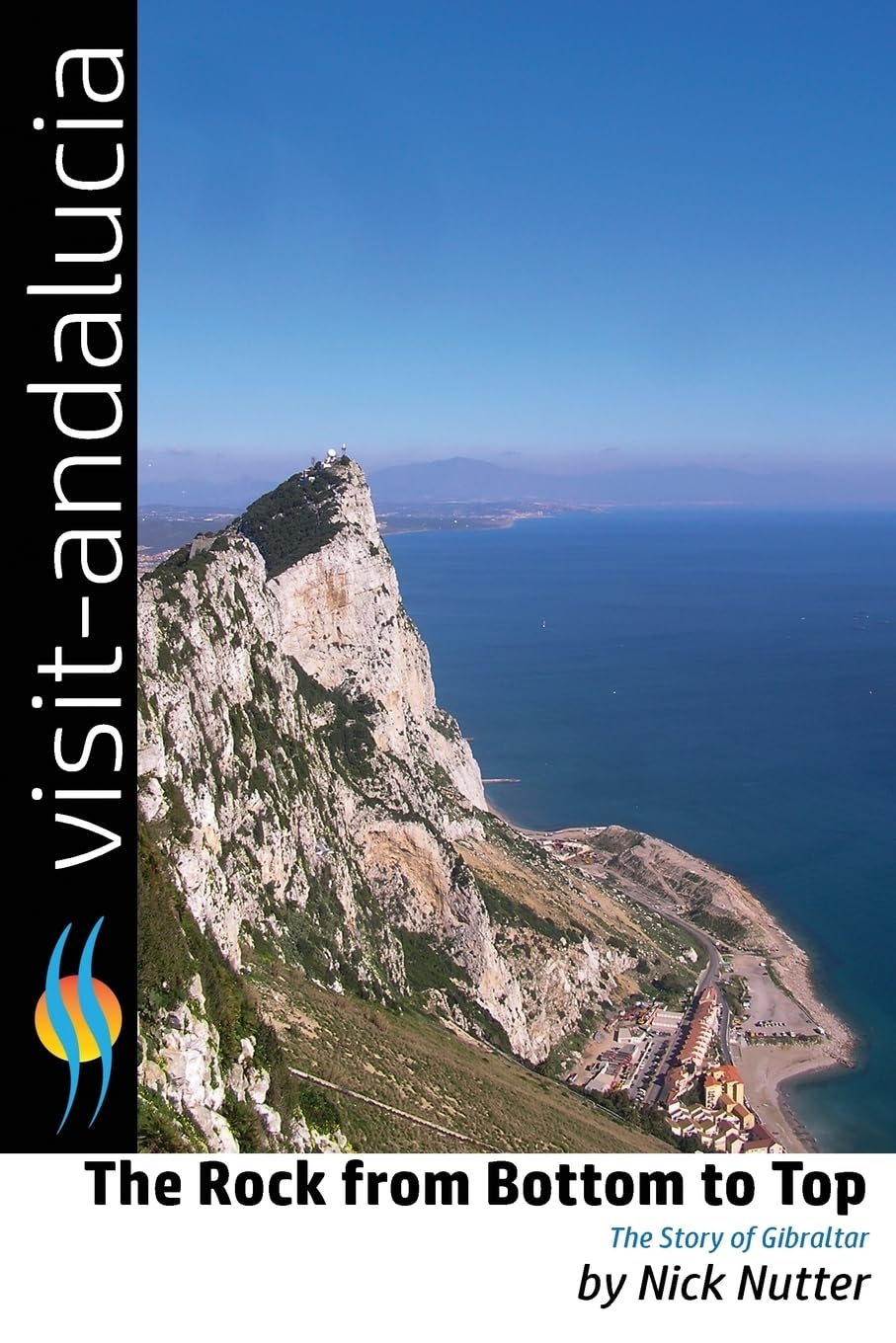 The Rock from Bottom to Top: The story of Gibraltar (Visit Andalucia, Band 4) Leisure, Home & Garden