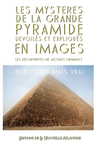 Les Mystères de la Grande Pyramide dévoilés et expliqués en images: les découvertes de Jacques Grimault book