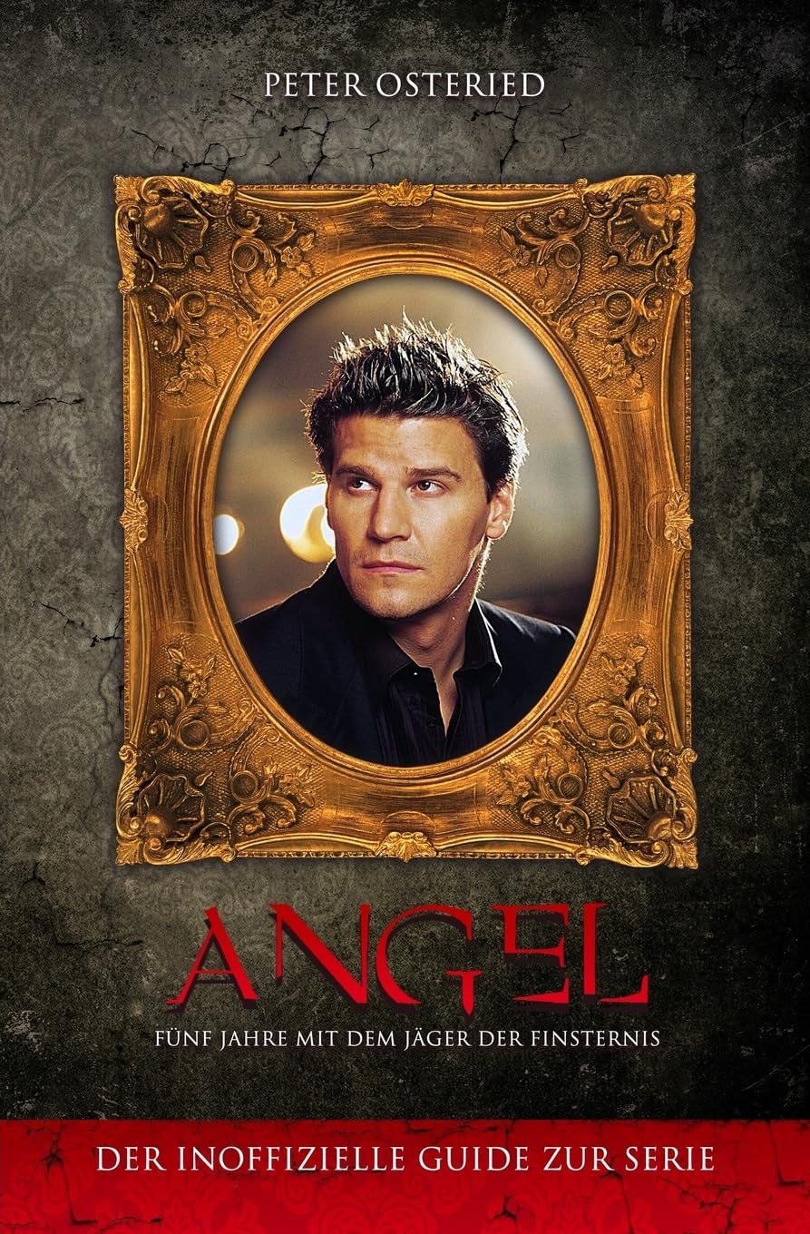 Angel - Fünf Jahre mit dem Jäger der Finsternis: Der inoffizielle Guide zur Serie Film, Art & Culture