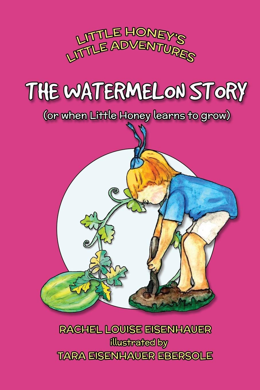 The Watermelon Story: or when Little Honey learns to grow (Little Honey's Little Adventures, Band 4) Novels & Short Stories