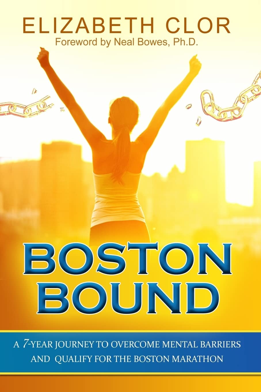 Boston Bound: A 7-Year Journey to Overcome Mental Barriers and Qualify for the Boston Marathon Leisure & Fun
