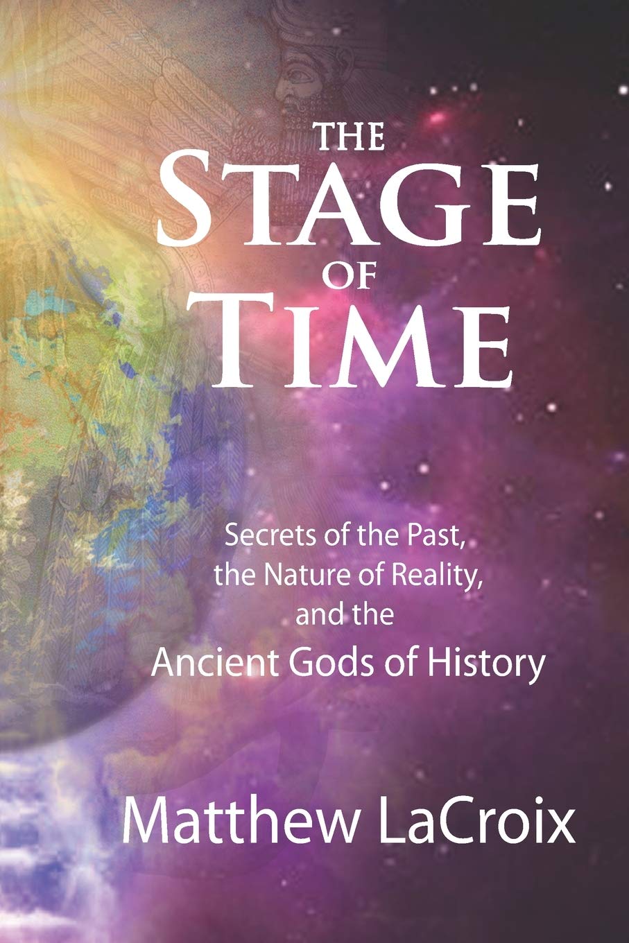 The Stage of Time: Secrets of the Past, the Nature of Reality, and the Ancient Gods of History Politics & History