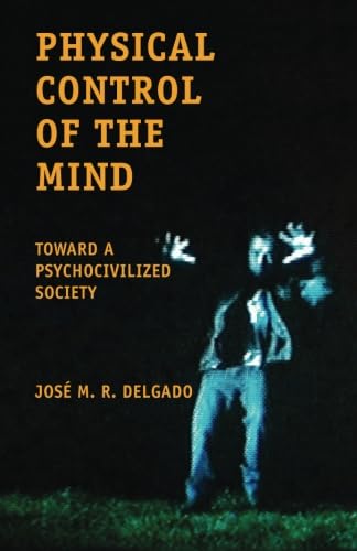 Physical Control of the Mind: Toward a Psychocivilized Society book