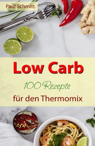 Low Carb: 100 Rezepte für den Thermomix Health, Nutrition & Fitness