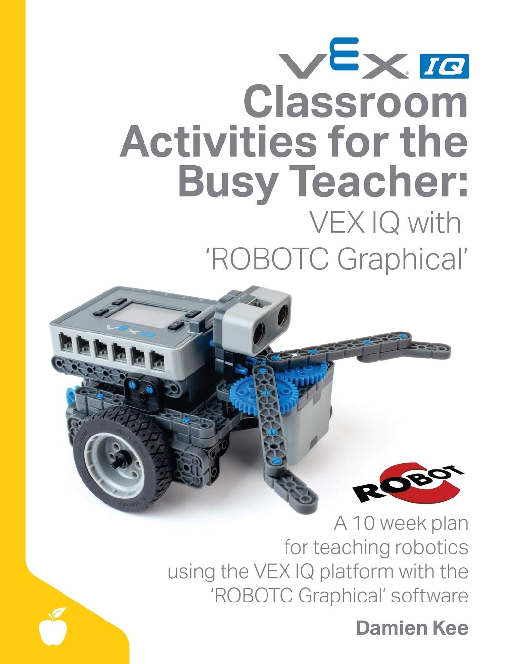Classroom Activities for the Busy Teacher: VEX IQ with ROBOTC Graphical Education & Training
