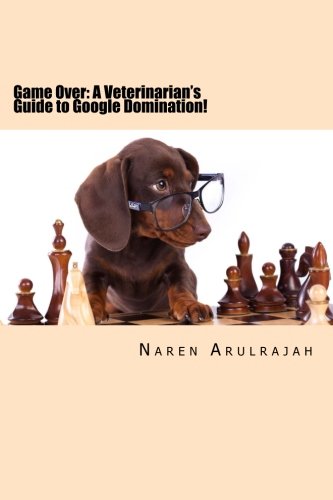 Game Over: A Veterinarian's Guide to Google Domination! Medicine