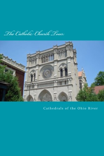 Catholic Church Tour: The Cathedrals of the Ohio River Religion & Esotericism