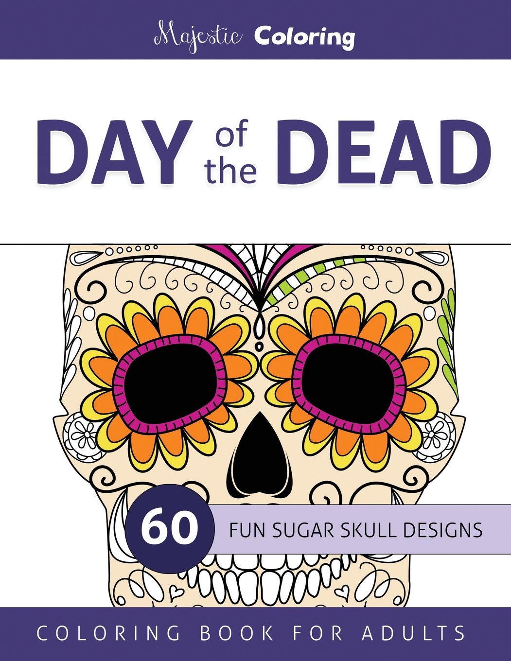 Day of the Dead: Sugar Skulls Coloring Book for Adults Film, Art & Culture