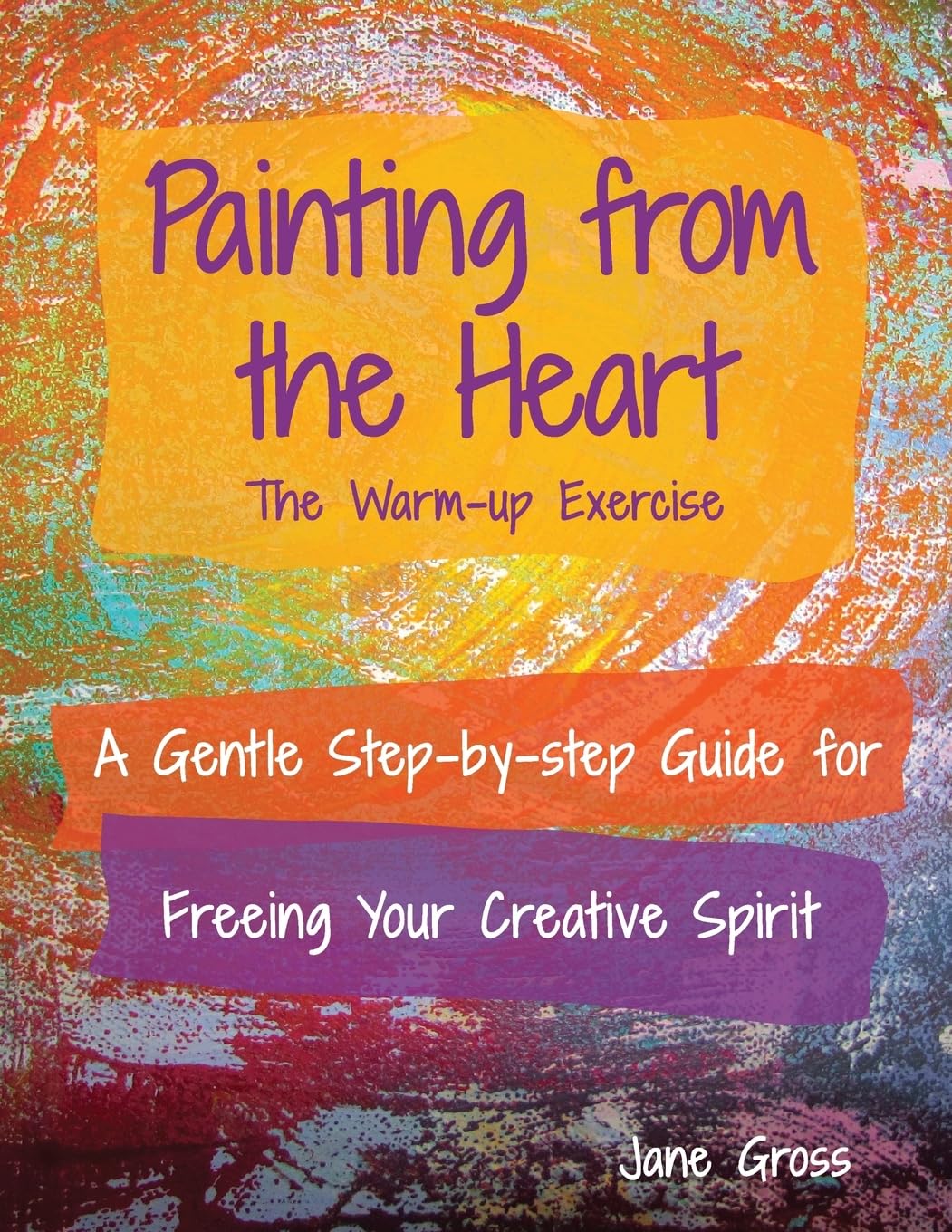 Painting from the Heart: A Gentle Step-by-Step Guide for Freeing Your Creative Spirit Lifestyle