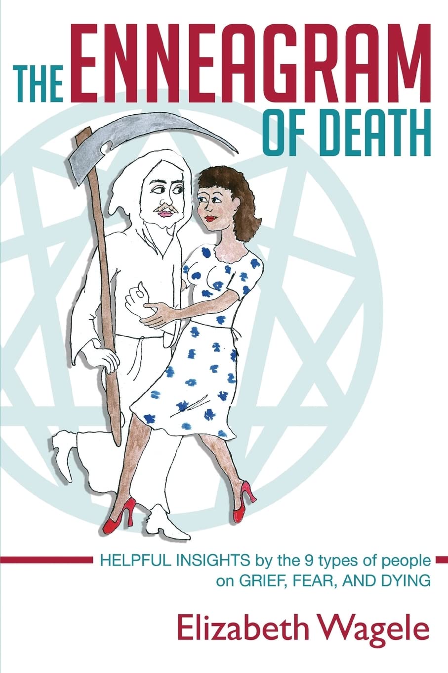 The Enneagram of Death: Helpful insights by the 9 types of people on grief, fear, and dying. Psychology