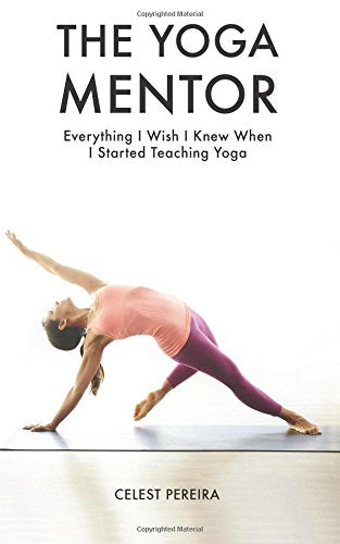The Yoga Mentor: Everything I Wish I Knew When I Started Teaching Yoga Health, Nutrition & Fitness