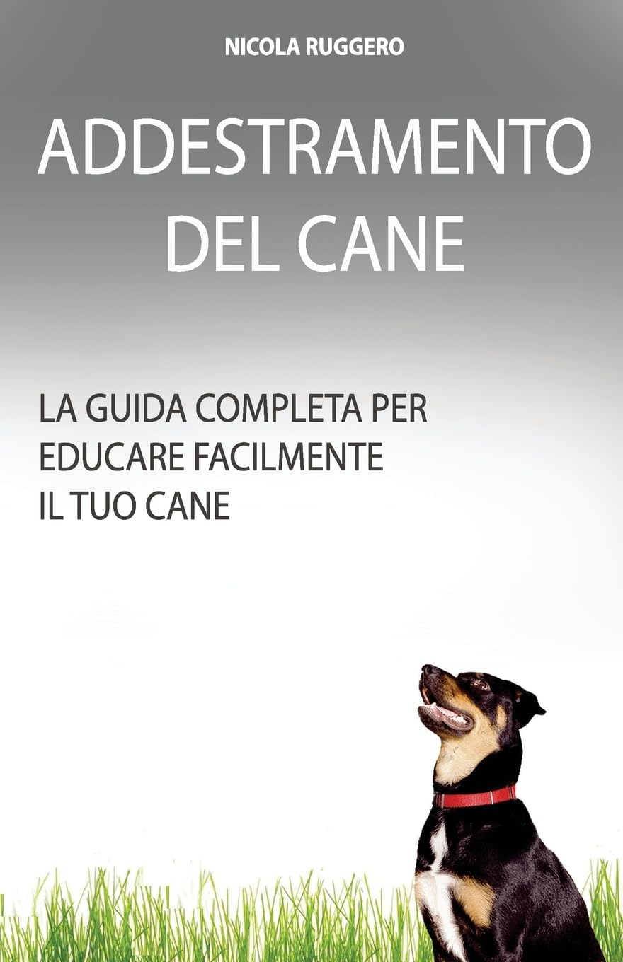 Addestramento Del Cane: La guida completa per educare il cane Pets