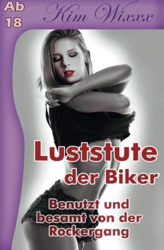 Luststute der Biker: Benutzt und besamt von der Rockergang (Kim Wixxx, Band 5) Essays & Short Stories