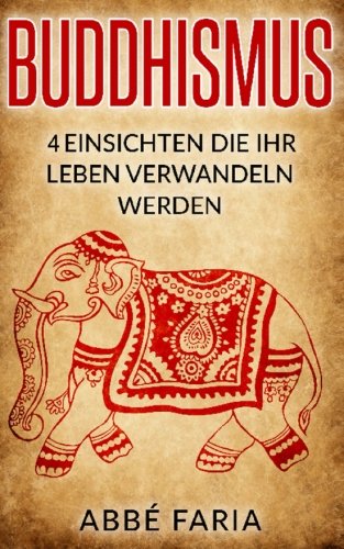 Buddhismus: 4 Einsichten die Ihr Leben verwandeln werden: (Buddhismus Grundwissen, Meditation, Chakras für Anfänger, Feng Shui, Yoga für Anfänger) Lifestyle