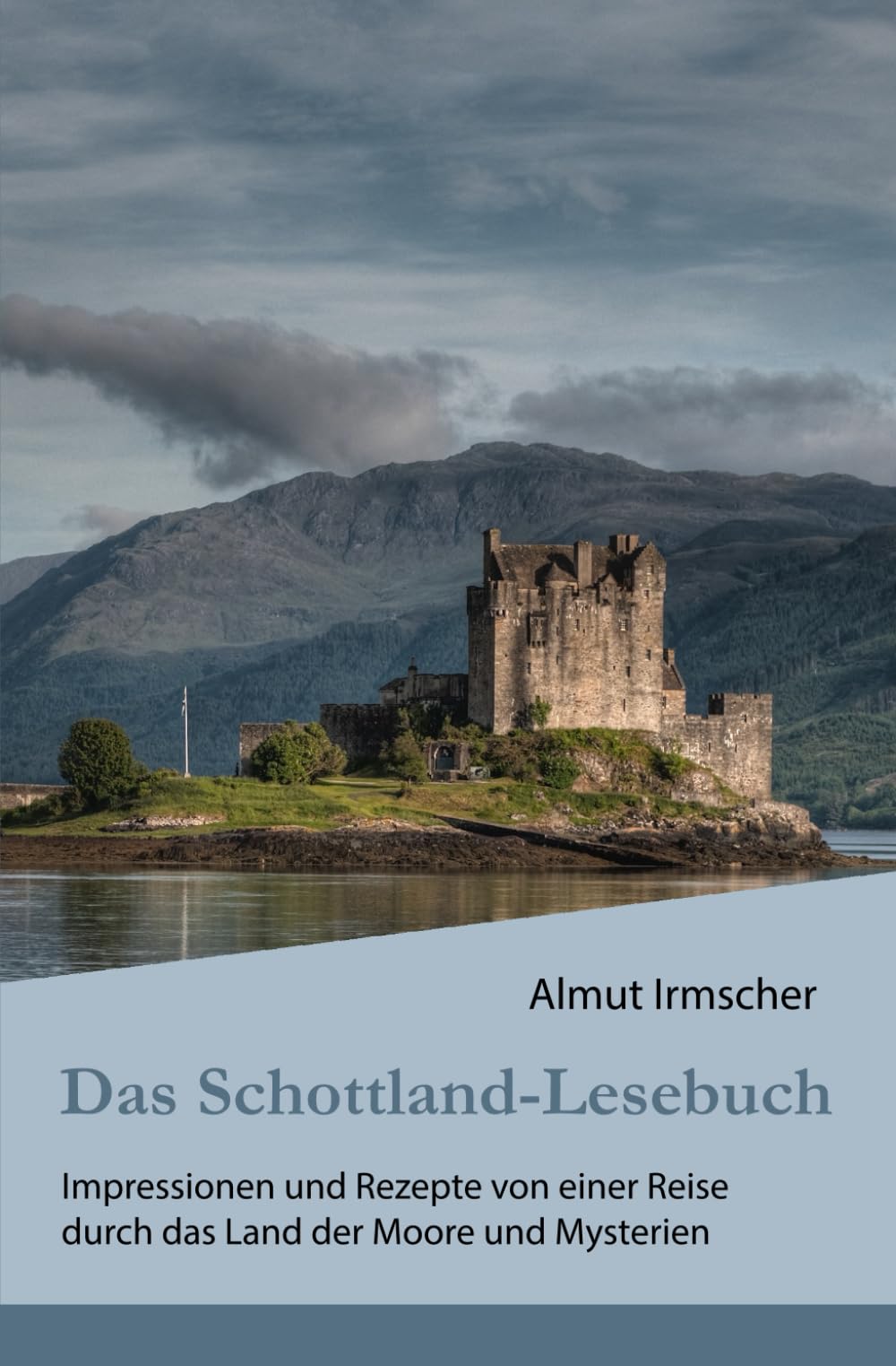 Das Schottland-Lesebuch: Impressionen und Rezepte von einer Reise durch das Land der Moore und Mysterien Travelogues